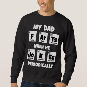 Mein Vater Furzen, als er regelmäßig Witze macht D Sweatshirt