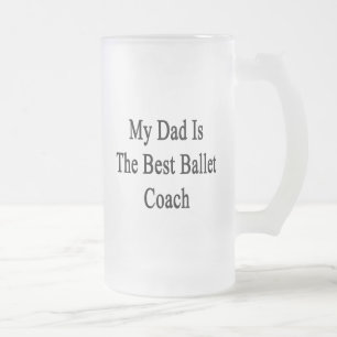 Mein Vater ist der beste Ballett-Trainer Mattglas Bierglas