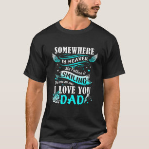 Mein Vater lächelt irgendwo im Himmel herunter T-Shirt