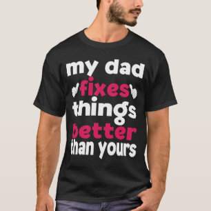 Mein Vater repariert Dinge besser als deine Tochte T-Shirt