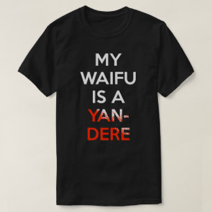 Mein Waifu ist ein Yandere Shirt