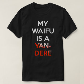 Mein Waifu ist ein Yandere Shirt