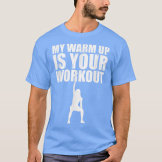 Mein warmer Aufwärm ist Ihr Workout Sarcastic Fitn T-Shirt