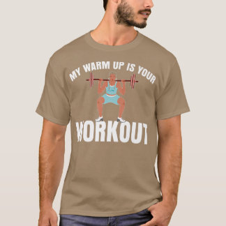 Mein warmer Aufwärm ist Ihr Workout Sarcastic Fitn T-Shirt