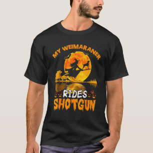 Mein Weimaraner Hund fährt Shotgun Hexe Halloween T-Shirt