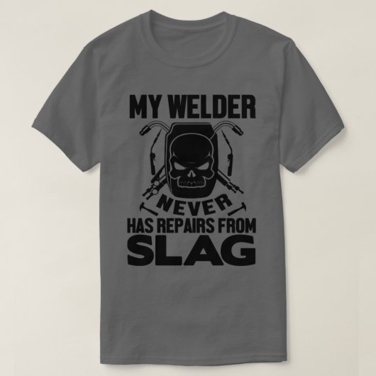 Mein Welder hat nie Reparaturen von Schlacke T-Shirt (Design vorne)