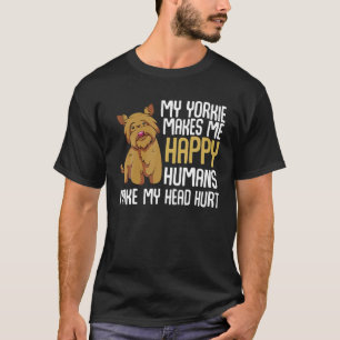 Mein Yorkie macht mich glücklich, Menschen meinen  T-Shirt