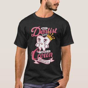 Mein Zahnarzt sagt, ich brauche eine Krone T-Shirt