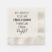 Mein Zahnarzt sagte mir, ich brauche eine Kronenza Serviette (Vorderseite)