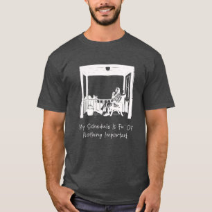 Mein Zeitplan ist voller unwichtiger Dinge Lustig T-Shirt