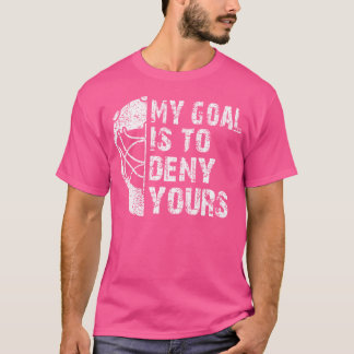 Mein Ziel ist es, deinen Hockey Goalie Ice zu verw T-Shirt