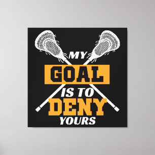 Mein Ziel ist es, deinen Lacrosse zu leugnen Leinwanddruck