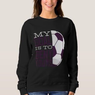 Mein Ziel ist es, deinen Torhüter Fußball-Tor zu v Sweatshirt