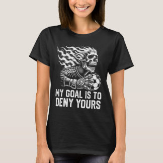 Mein Ziel ist es, deins zu vereiteln Fußball-Torwa T-Shirt