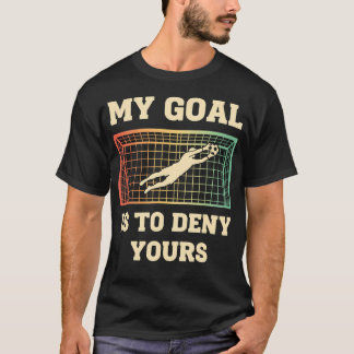 Mein Ziel ist es, deins zu vereiteln Torwart Lusti T-Shirt