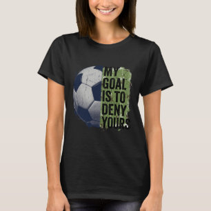 Mein Ziel ist es, deins zu verneinen Fußball Torwa T-Shirt