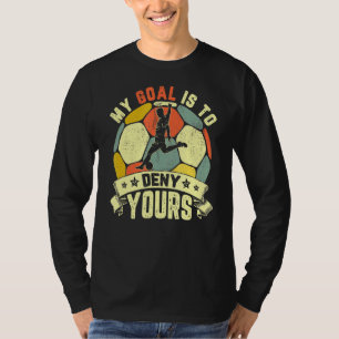 Mein Ziel ist es, dir den Fußball zu verweigern T-Shirt