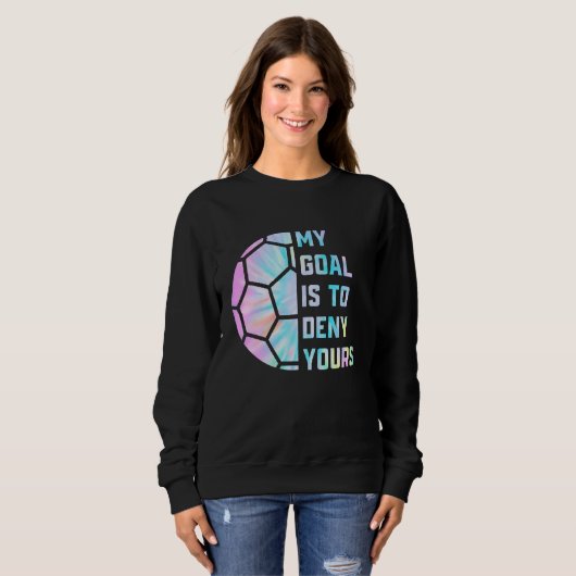 Mein Ziel ist es, dir Fußball Goalie Defen zu verw Sweatshirt (Vorne ganz)