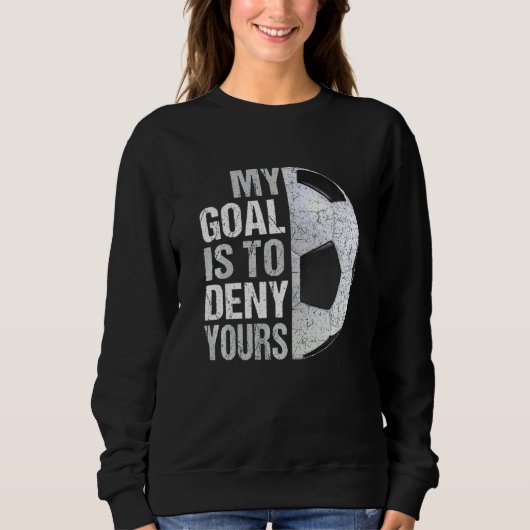 Mein Ziel ist es, dir Fußball-Goalie zu verweigern Sweatshirt (Vorderseite)