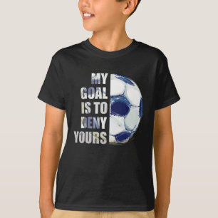 Mein Ziel ist es, dir Fußball-Goalie zu verweigern T-Shirt