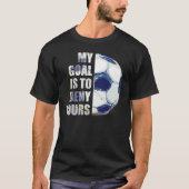 Mein Ziel ist es, dir Fußball-Goalie zu verweigern T-Shirt (Vorderseite)