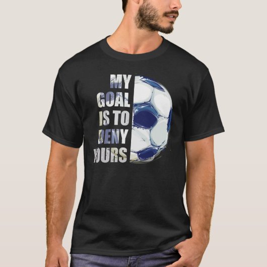 Mein Ziel ist es, dir Fußball-Goalie zu verweigern T-Shirt (Vorderseite)