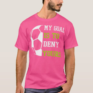 Mein Ziel ist es, dir meinen Fußball zu verweigern T-Shirt