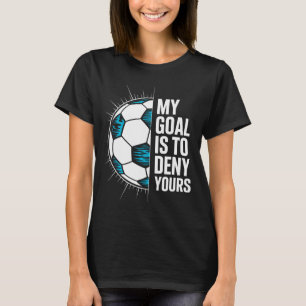 Mein Ziel ist es, Ihres Fußball-Torwart-Torhüter z T-Shirt