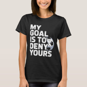 Mein Ziel ist es, Ihres Fußball zu verneinen _3 T-Shirt
