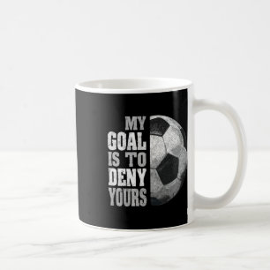 Mein Ziel ist es, Ihres zu verneinen Fußball-Torwa Kaffeetasse