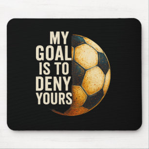 Mein Ziel ist es, Ihres zu verneinen Fußball-Torwa Mousepad