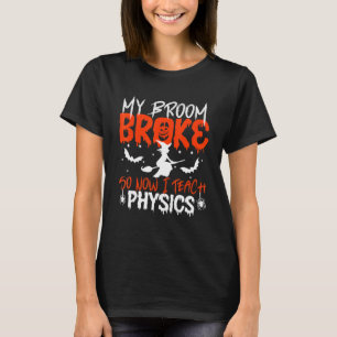 Mein Zimmer brach also, jetzt lehre ich Physik-Leh T-Shirt