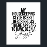 Mein Zimmerstil wird am besten als "dort" beschrie Poster<br><div class="desc">Mein Stil der Haushaltsführung wird am besten als "Es scheint ein Kampf gewesen zu sein" beschrieben.</div>
