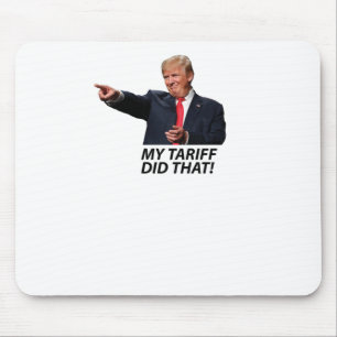 Mein Zolltarif hat Trump gefallen Mousepad