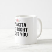 Meine Akita hatte recht mit dir Kaffeetasse (VorderseiteRechts)