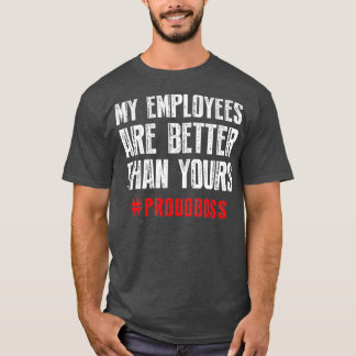 Meine Angestellten sind besser als dein Proud-Chef T-Shirt