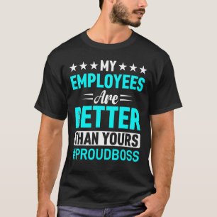 Meine Angestellten sind besser als deine Funny Bos T-Shirt
