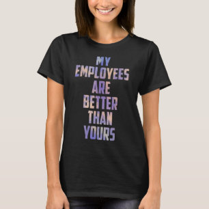 Meine Angestellten sind besser als deine stolze Bo T-Shirt