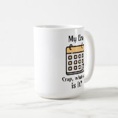 Meine Ära | Mist, Was ist der Tag? Kaffeetasse (VorderseiteRechts)