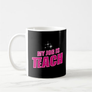 Meine Aufgabe ist es, die weibliche Lehrerin in so Kaffeetasse