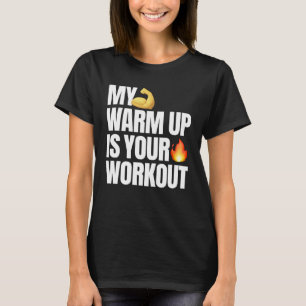 Meine Aufwärmphase ist Ihre Trainingsmotivation T-Shirt
