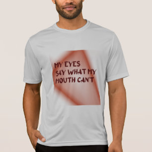 Meine Augen sagen, was mein Mund nicht kann T-Shirt