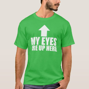 Meine Augen sind oben hier T-Shirt