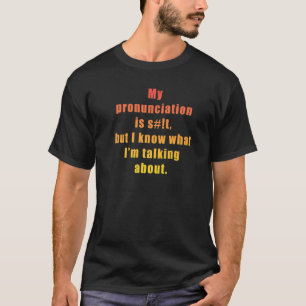 Meine Aussprache ist s t aber ich weiß worüber ich T-Shirt