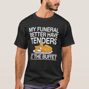 Meine Beerdigung sollte besser Chicken Tender habe T-Shirt