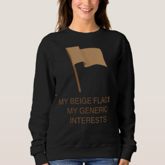 Meine Beige-Flagge ist meine allgemeinen Interesse Sweatshirt