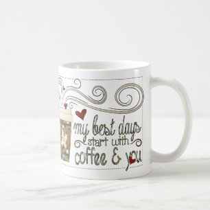 Meine besten Tage beginnen mit Kaffee und du Tasse