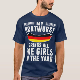 Meine Bratwurst bringt alle Mädchen auf den Yard O T-Shirt