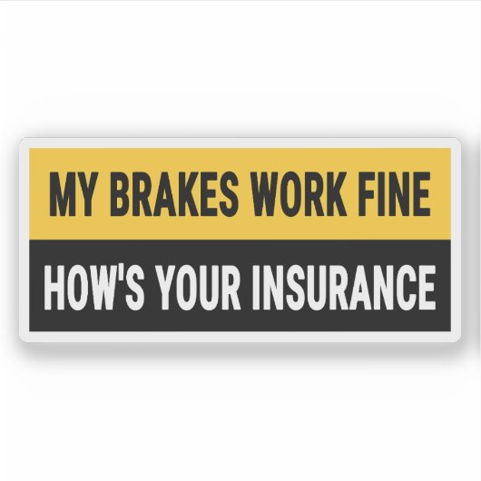 Meine Bremsen funktionieren gut wie Ihre Versicher Aufkleber (Vorderseite)