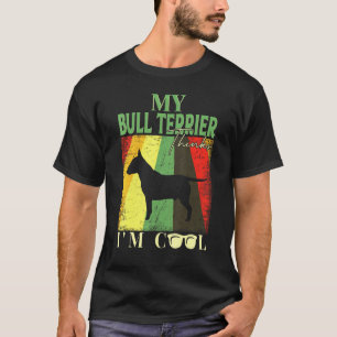 Meine Bull Terrier denkt, ich sei Cool T-Shirt
